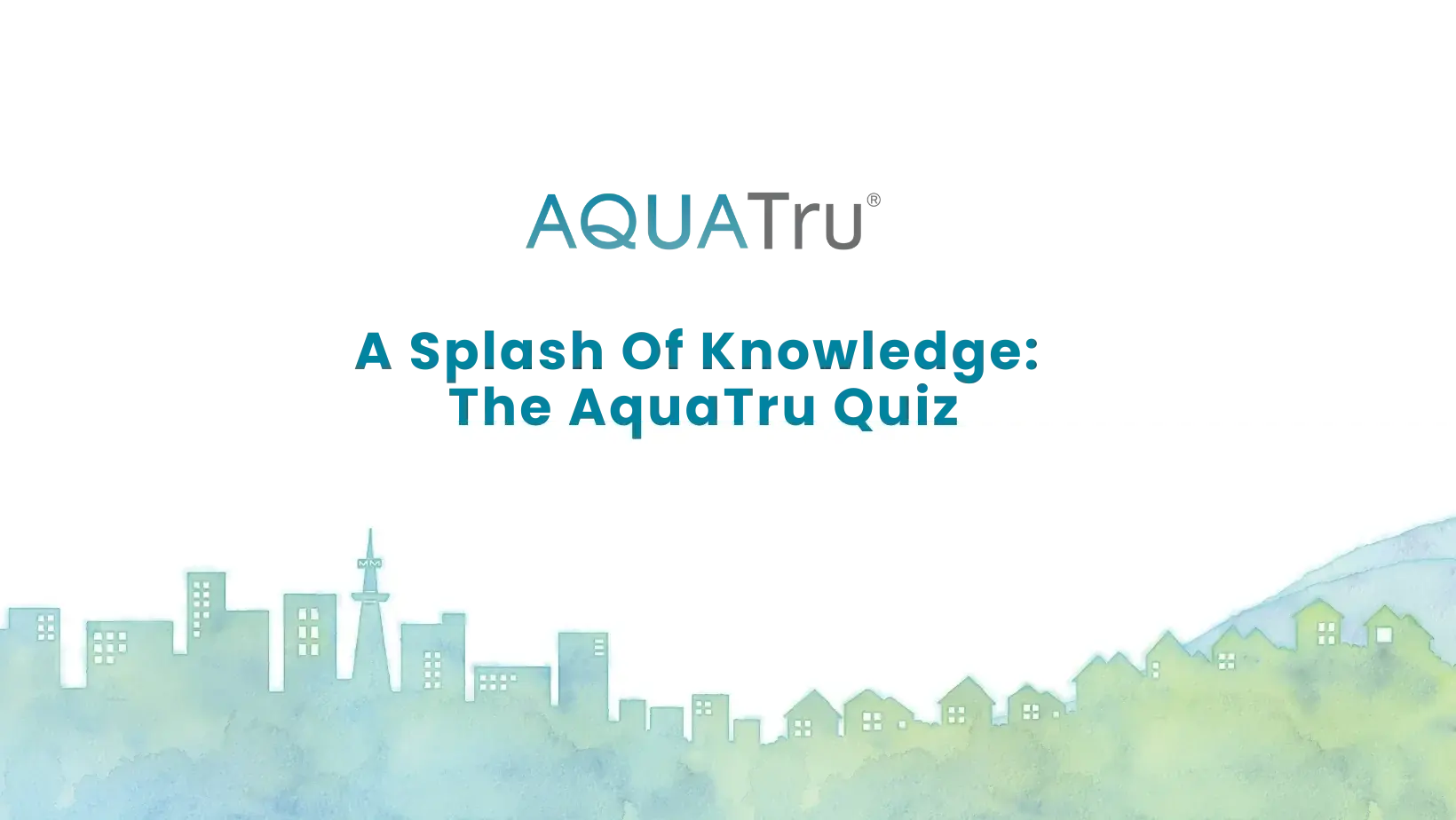A Splash of Knowledge: The AquaTru Quiz